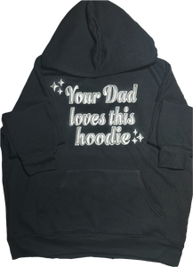 "YOUR DAD LOVES THIS..." HOODIES