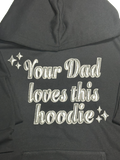 "YOUR DAD LOVES THIS..." HOODIES